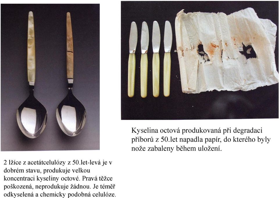 Pravá těžce poškozená, neprodukuje žádnou.