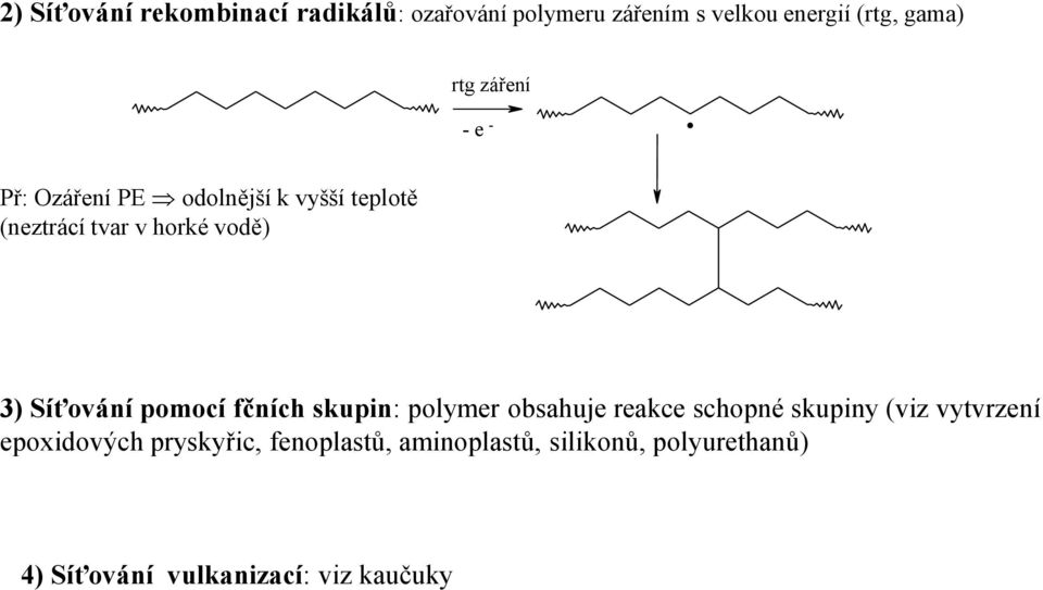 Př: zářeí PE odolější k vyšší teplotě (eztrácí tvar v horké vodě) 3) íťováí pomocí