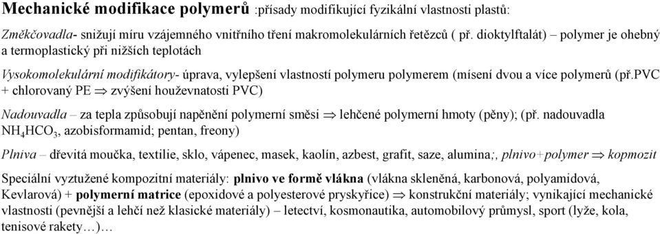 pv + chlorovaý PE zvýšeí houževatosti PV) Nadouvadla za tepla způsobují apěěí polymerí směsi lehčeé polymerí hmoty (pěy); (př.