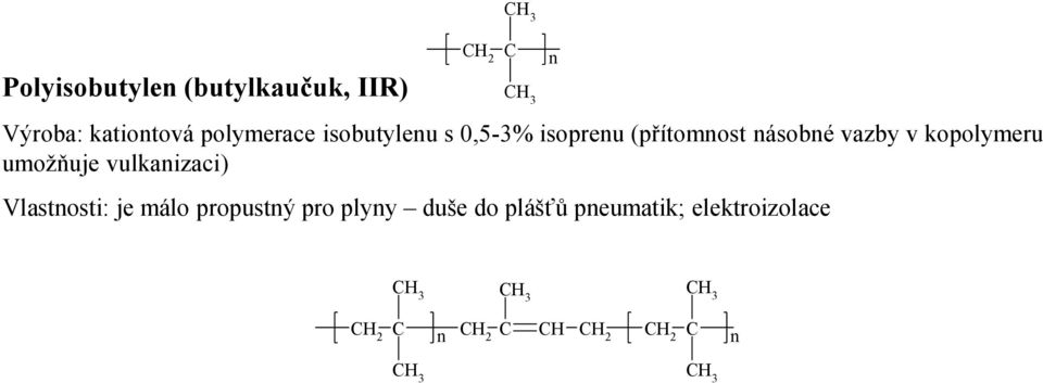 vazby v kopolymeru umožňuje vulkaizaci) Vlastosti: je