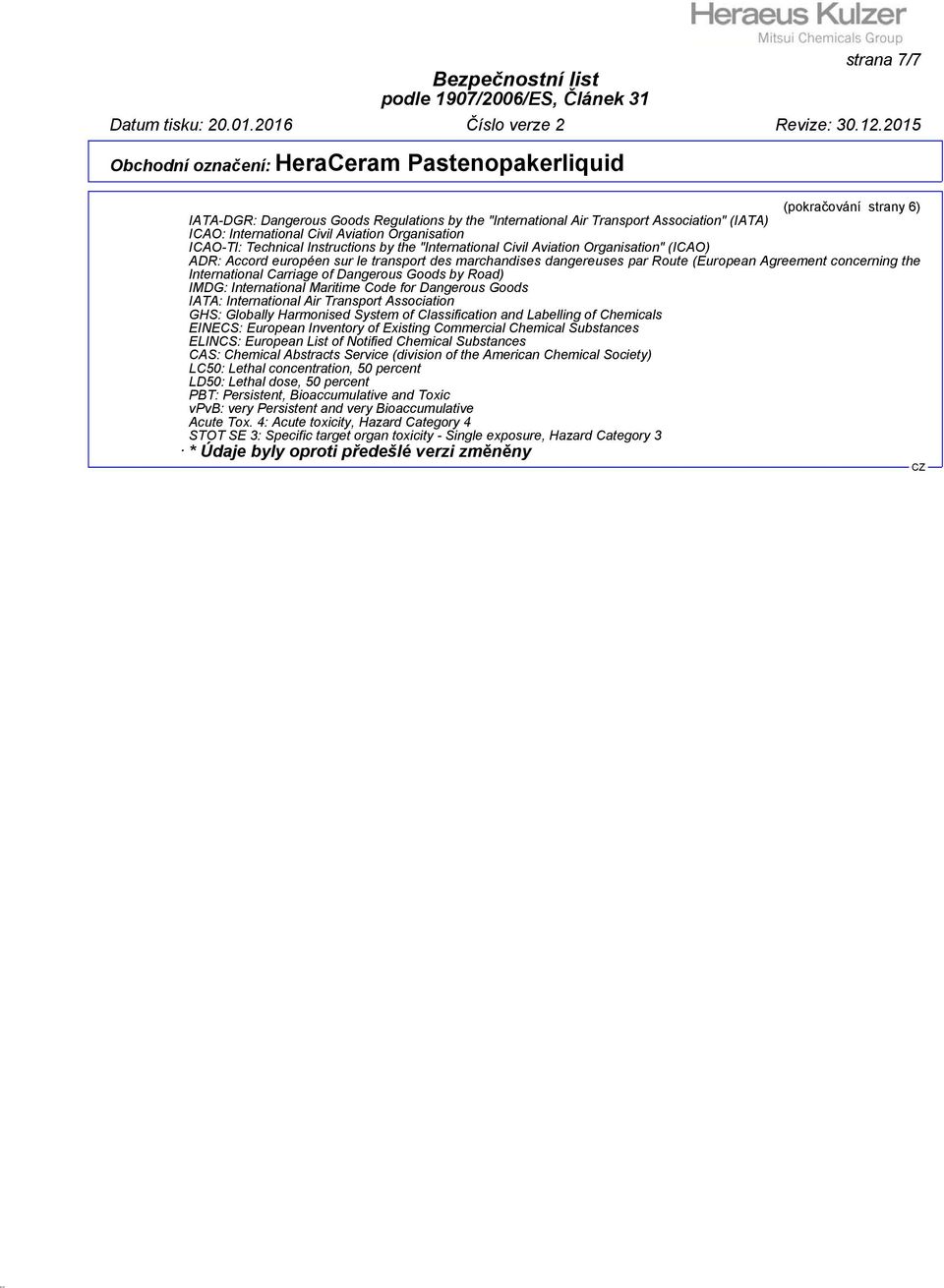 Carriage of Dangerous Goods by Road) IMDG: International Maritime Code for Dangerous Goods IATA: International Air Transport Association GHS: Globally Harmonised System of Classification and