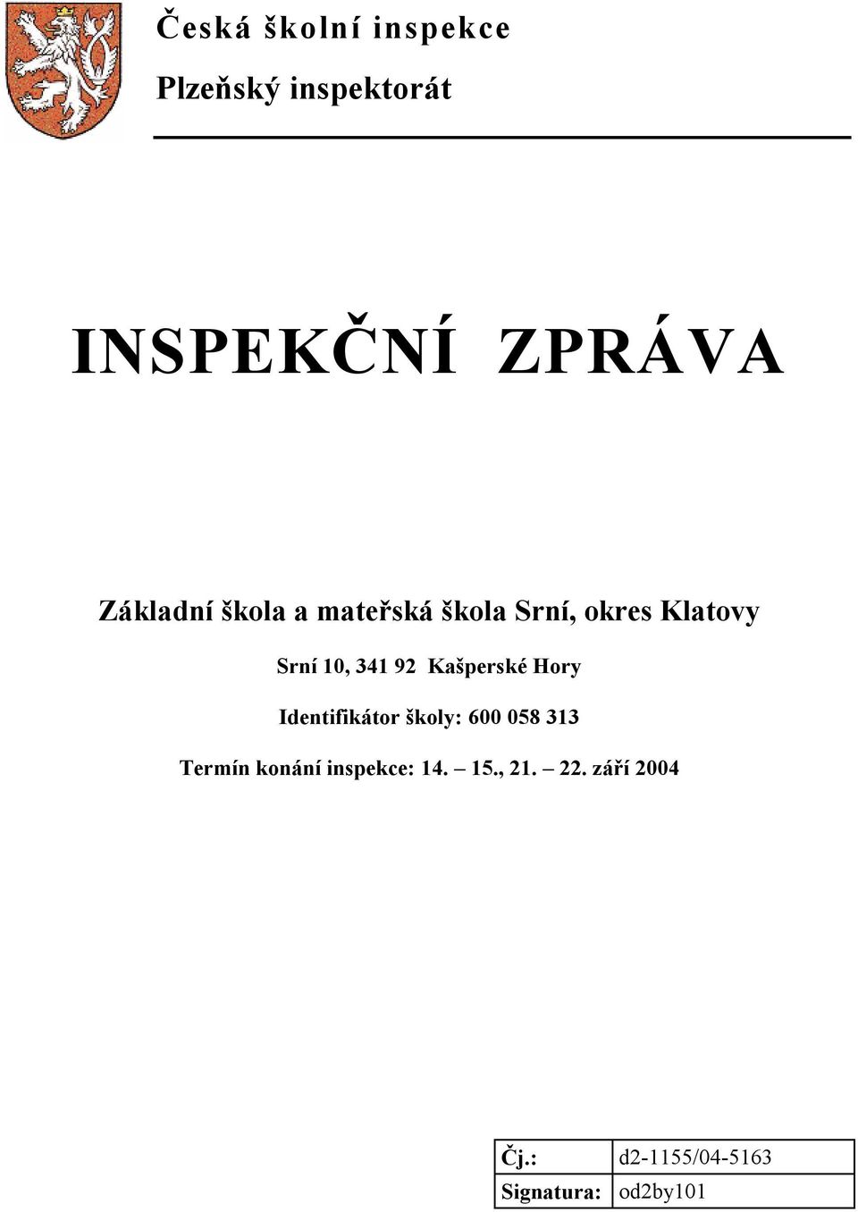 92 Kašperské Hory Identifikátor školy: 600 058 313 Termín konání