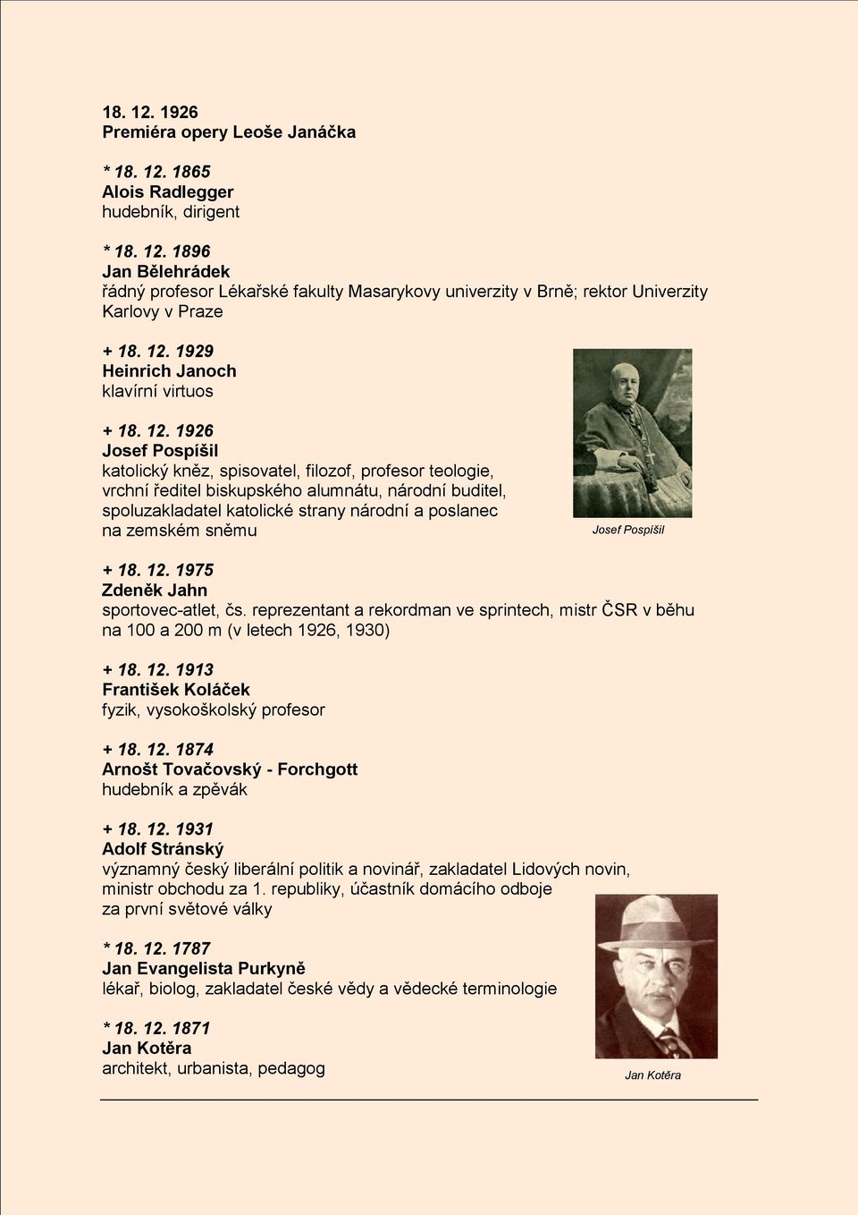 1926 Josef Pospíšil katolický kněz, spisovatel, filozof, profesor teologie, vrchní ředitel biskupského alumnátu, národní buditel, spoluzakladatel katolické strany národní a poslanec na zemském sněmu