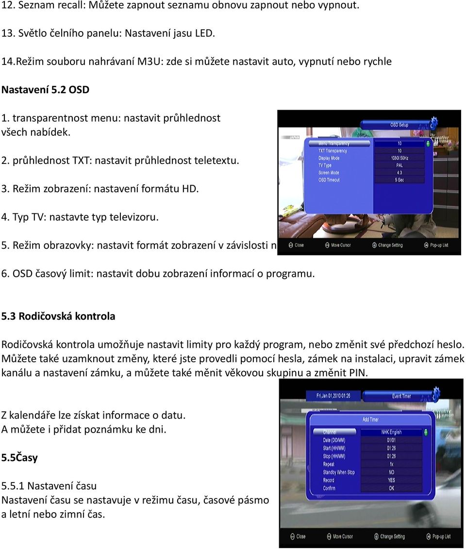 průhlednost TXT: nastavit průhlednost teletextu. 3. Režim zobrazení: nastavení formátu HD. 4. Typ TV: nastavte typ televizoru. 5.