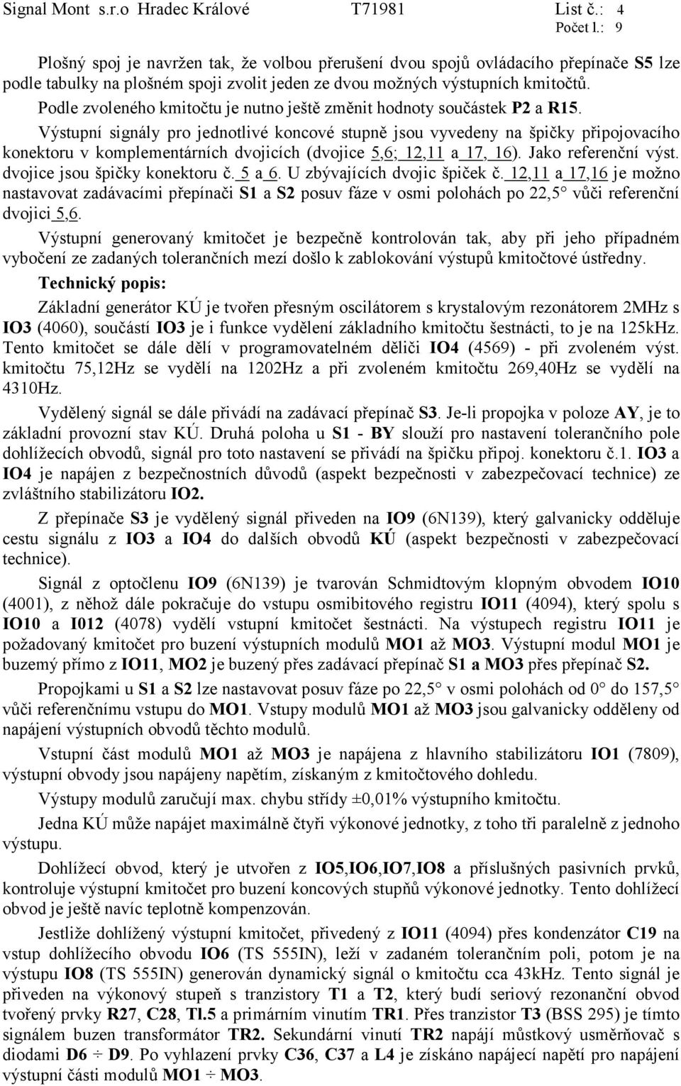 Podle zvoleného kmitočtu je nutno ještě změnit hodnoty součástek P2 a R15.