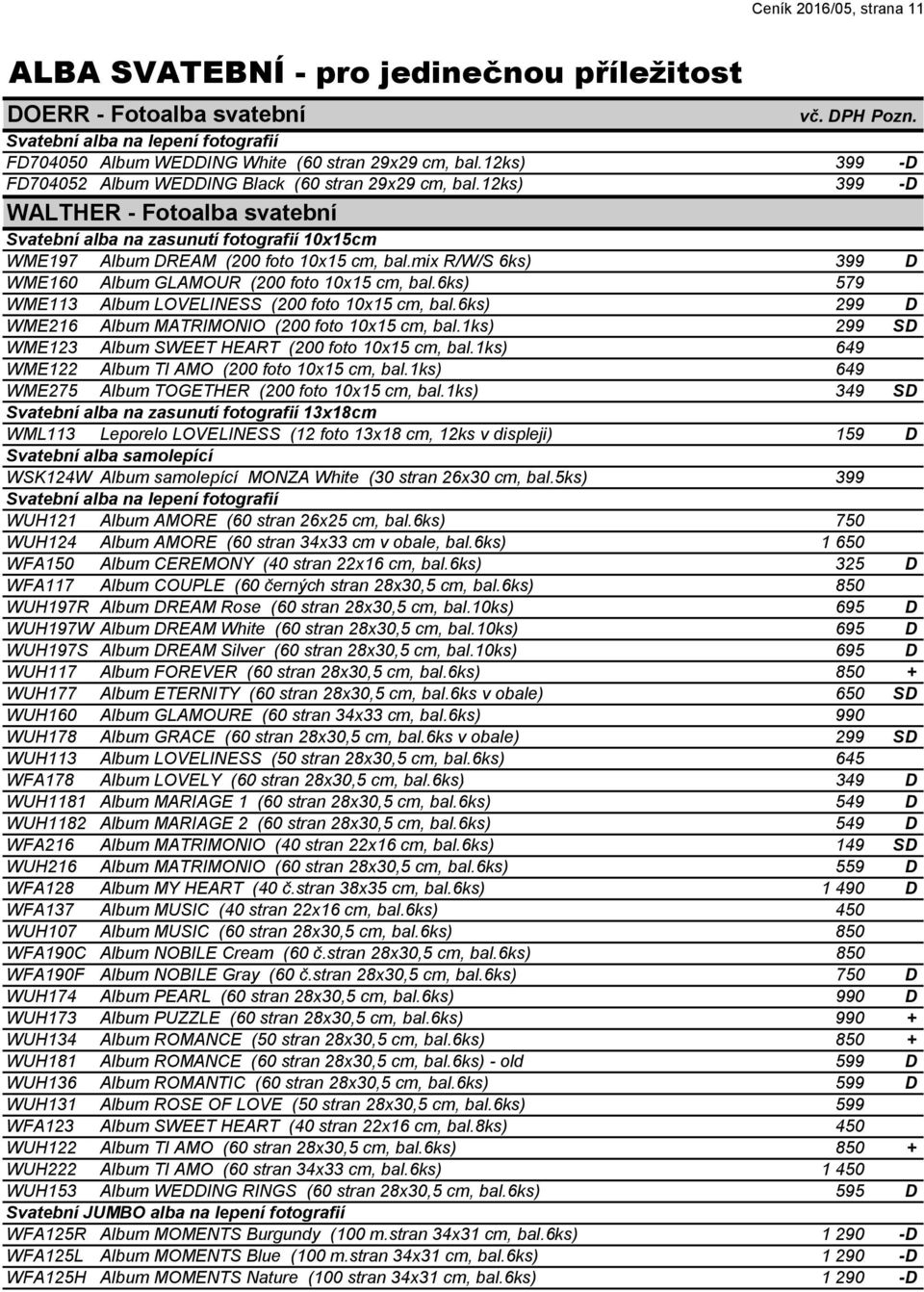 mix R/W/S 6ks) 399 D WME160 Album GLAMOUR (200 foto 10x15 cm, bal.6ks) 579 WME113 Album LOVELINESS (200 foto 10x15 cm, bal.6ks) 299 D WME216 Album MATRIMONIO (200 foto 10x15 cm, bal.