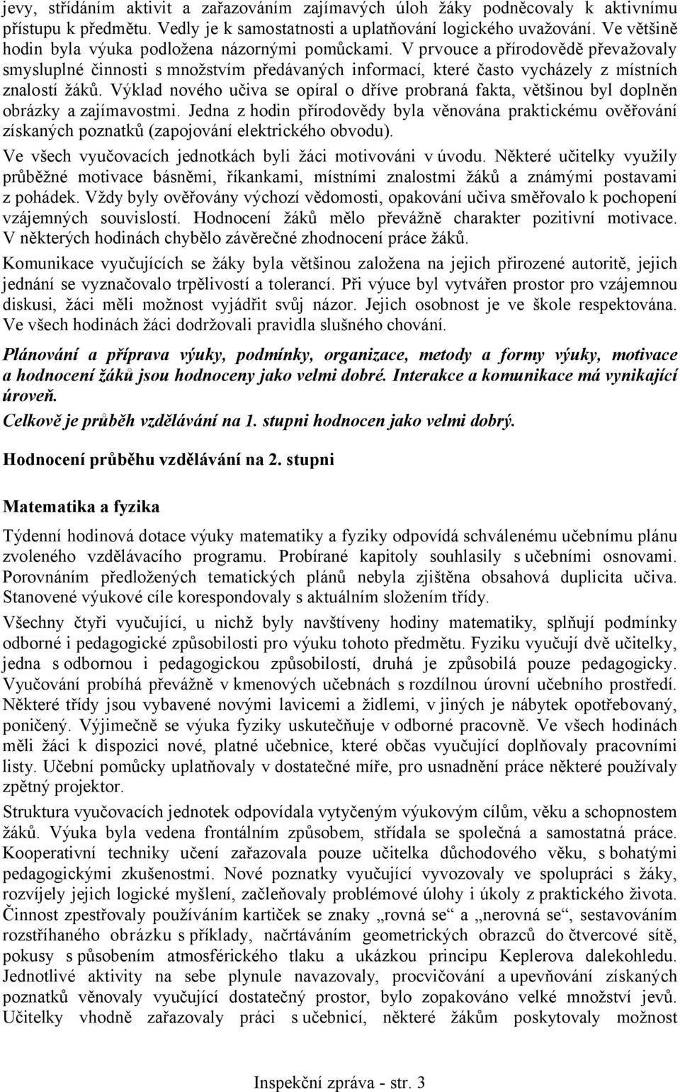 Výklad nového učiva se opíral o dříve probraná fakta, většinou byl doplněn obrázky azajímavostmi.