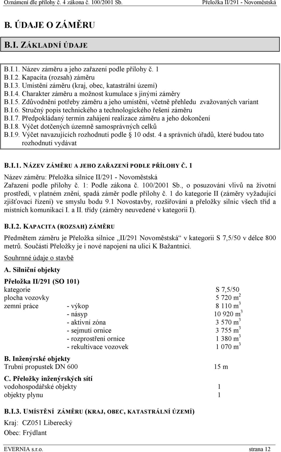 Stručný popis technického a technologického řešení záměru B.I.7. Předpokládaný termín zahájení realizace záměru a jeho dokončení B.I.8. Výčet dotčených územně samosprávných celků B.I.9.