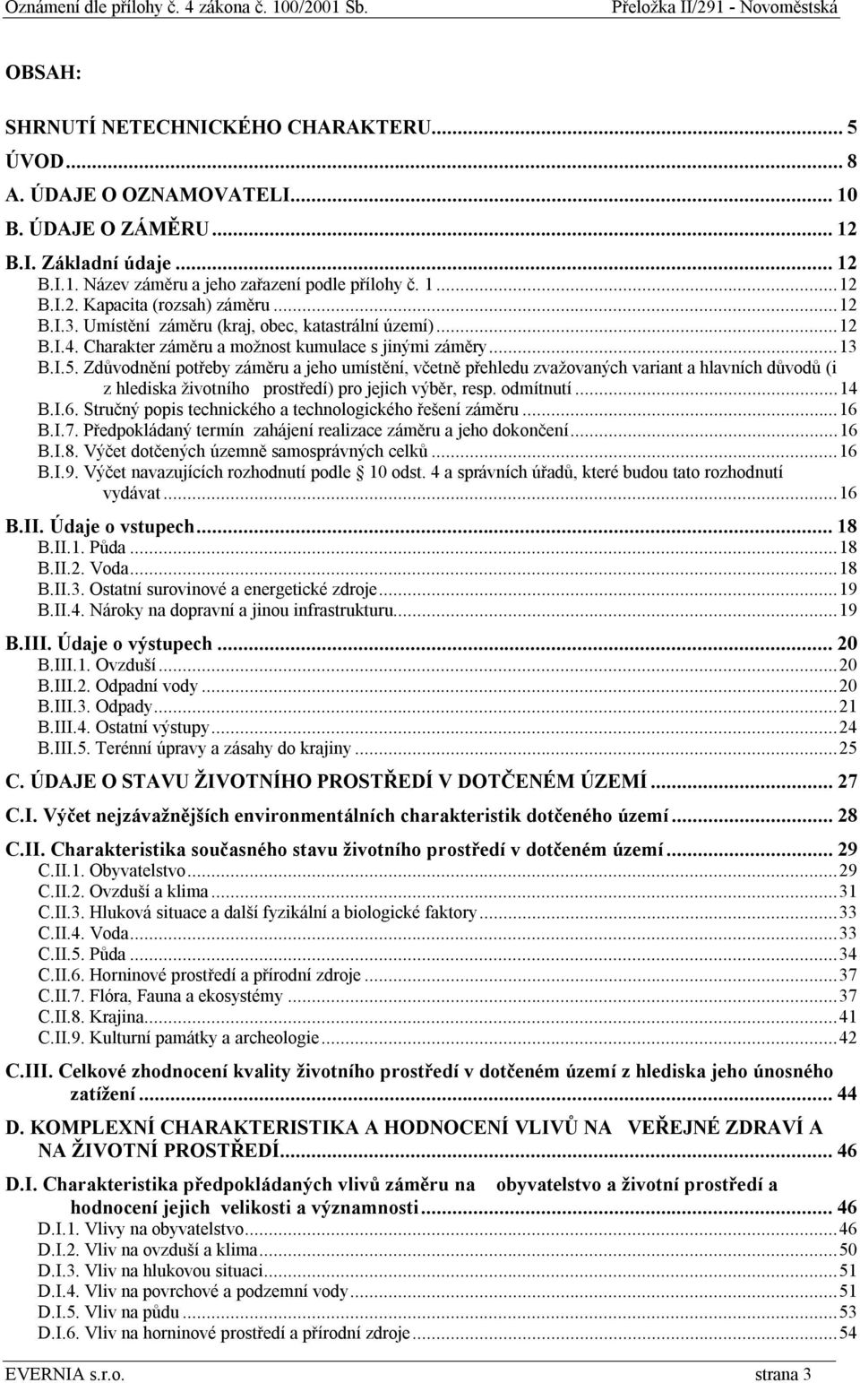 Zdůvodnění potřeby záměru a jeho umístění, včetně přehledu zvažovaných variant a hlavních důvodů (i z hlediska životního prostředí) pro jejich výběr, resp. odmítnutí...14 B.I.6.