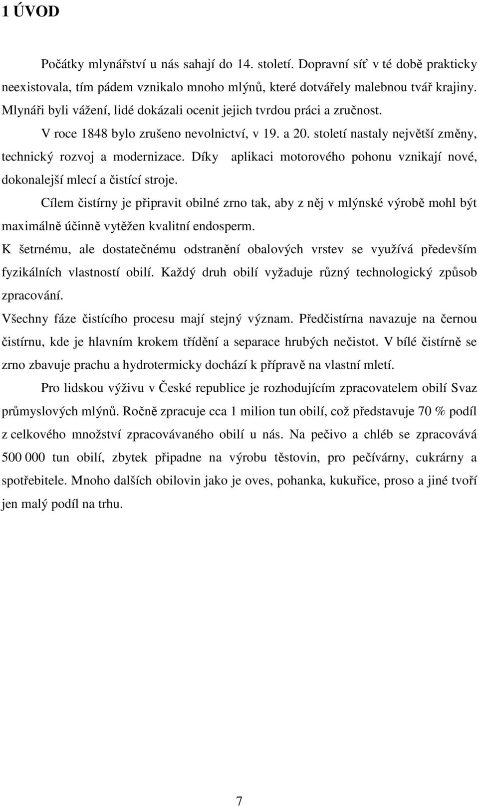 Díky aplikaci motorového pohonu vznikají nové, dokonalejší mlecí a čistící stroje.