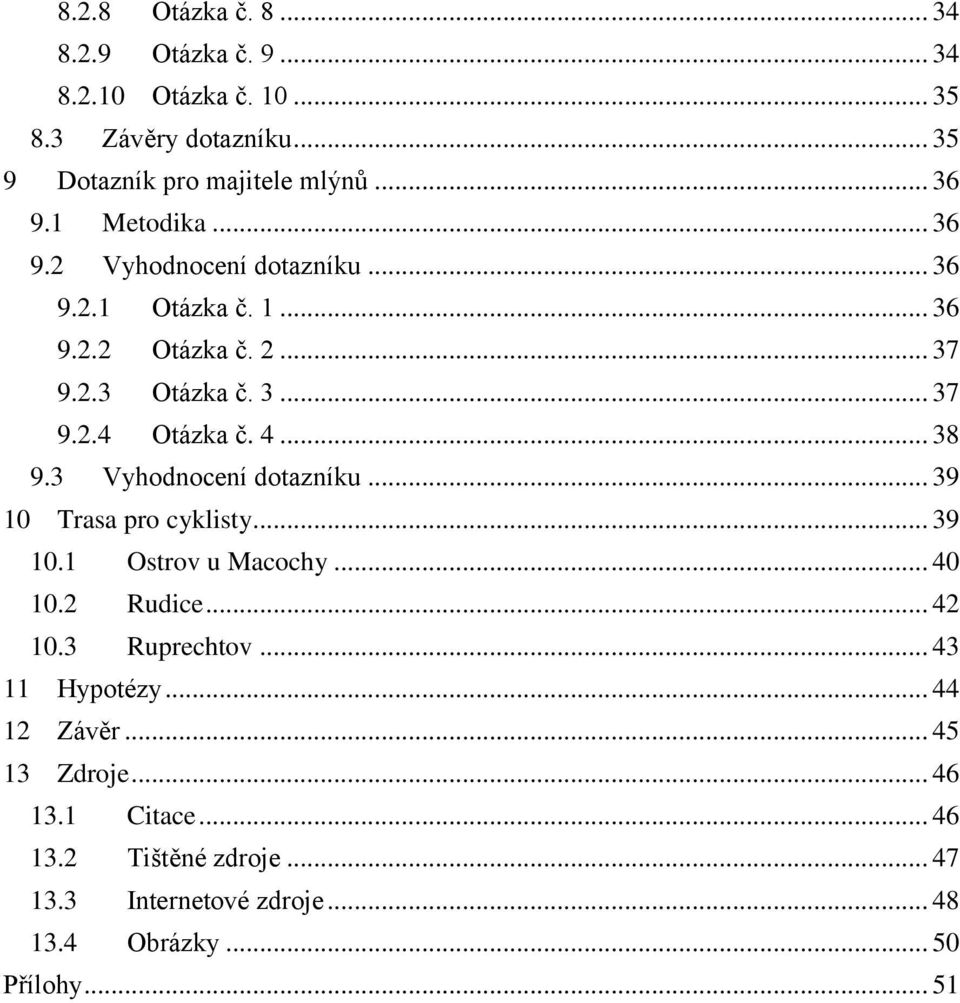 .. 38 9.3 Vyhodnocení dotazníku... 39 10 Trasa pro cyklisty... 39 10.1 Ostrov u Macochy... 40 10.2 Rudice... 42 10.3 Ruprechtov.