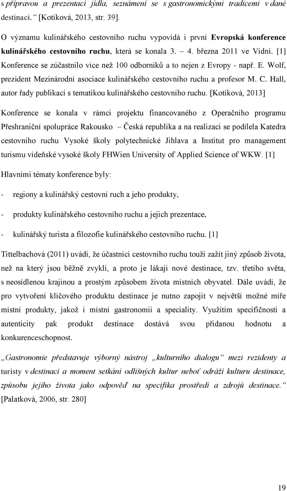 [1] Konference se zúčastnilo více než 100 odborníků a to nejen z Evropy - např. E. Wolf, prezident Mezinárodní asociace kulinářského cestovního ruchu a profesor M. C.