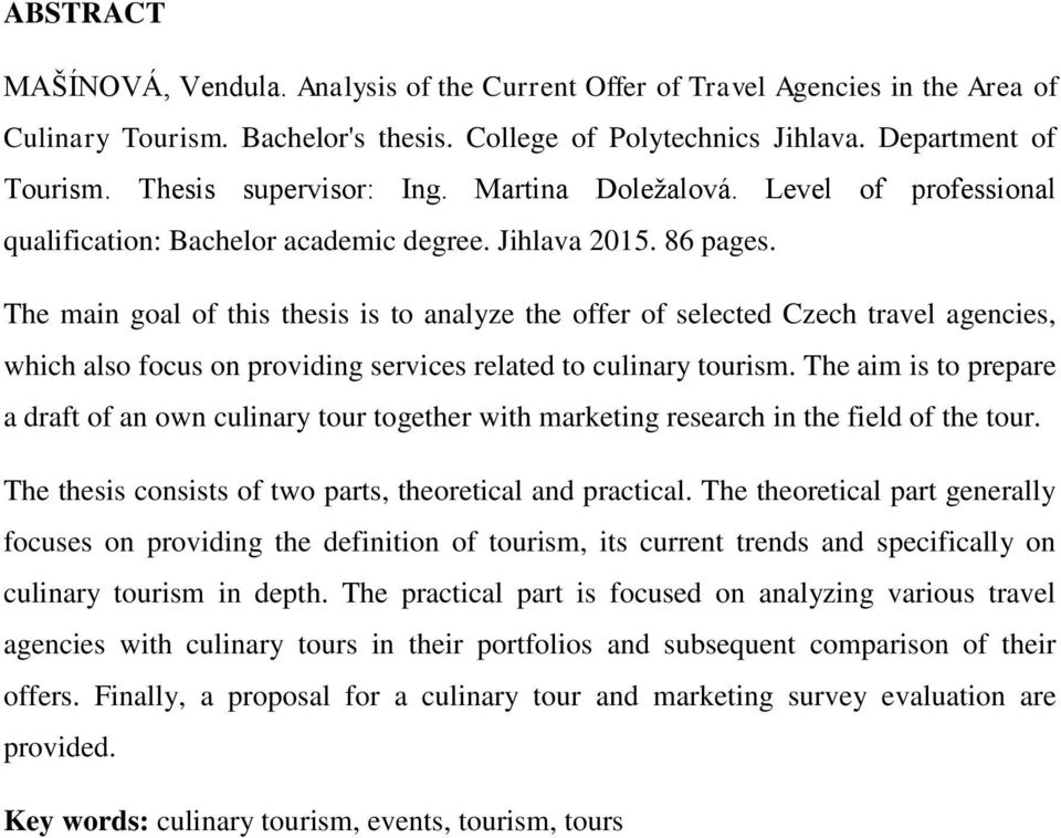 The main goal of this thesis is to analyze the offer of selected Czech travel agencies, which also focus on providing services related to culinary tourism.