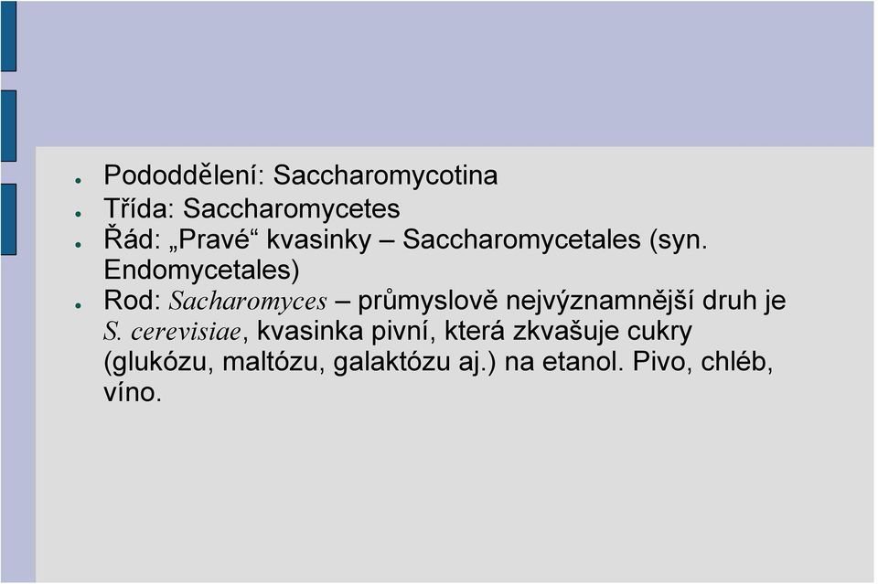 Endomycetales) Rod: Sacharomyces průmyslově nejvýznamnější druh je S.