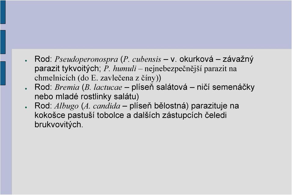 lactucae plíseň salátová ničí semenáčky nebo mladé rostlinky salátu) Rod: Albugo (A.