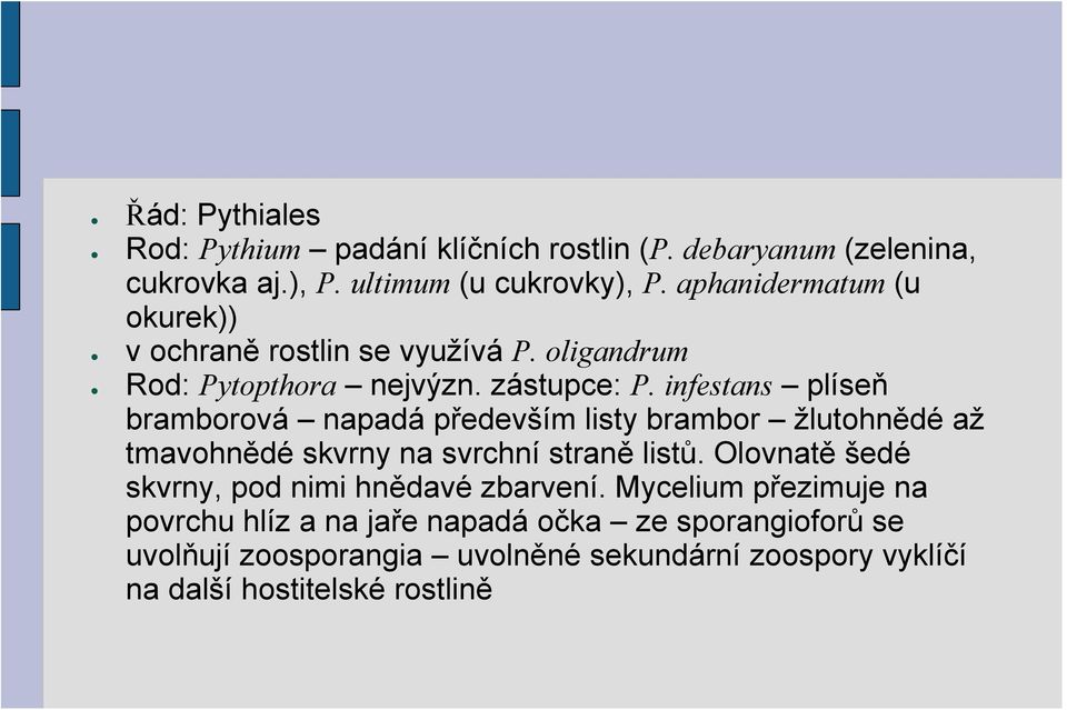 infestans plíseň bramborová napadá především listy brambor žlutohnědé až tmavohnědé skvrny na svrchní straně listů.