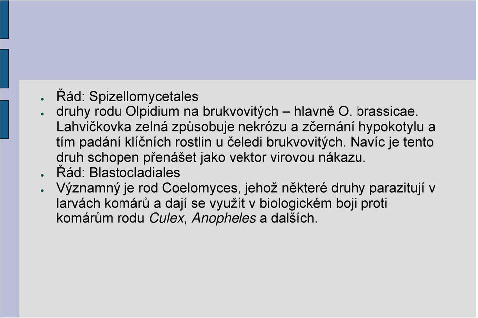 brukvovitých. Navíc je tento druh schopen přenášet jako vektor virovou nákazu.