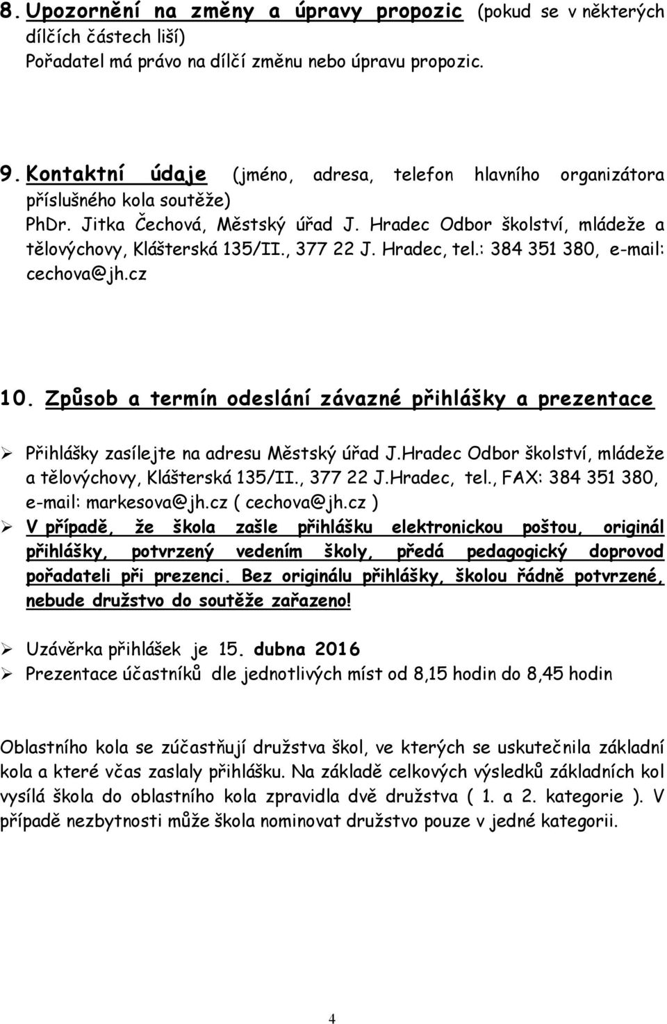 Hradec, tel.: 384 351 380, e-mail: cechova@jh.cz 10. Způsob a termín odeslání závazné přihlášky a prezentace Přihlášky zasílejte na adresu Městský úřad J.