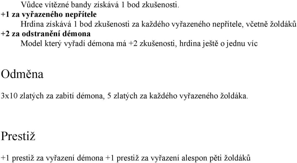 žoldáků +2 za odstranění démona Model který vyřadí démona má +2 zkušenosti, hrdina ještě o jednu víc