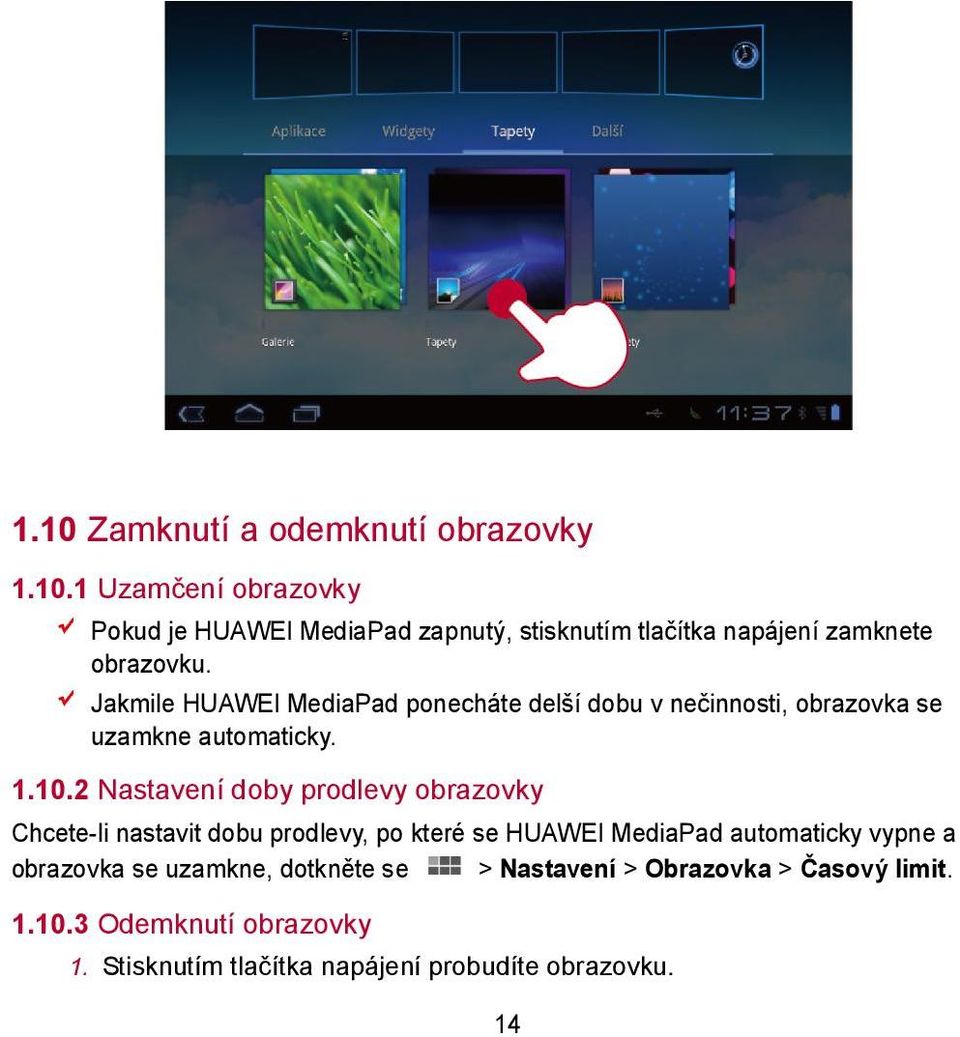 2 Nastavení doby prodlevy obrazovky Chcete-li nastavit dobu prodlevy, po které se HUAWEI MediaPad automaticky vypne a obrazovka