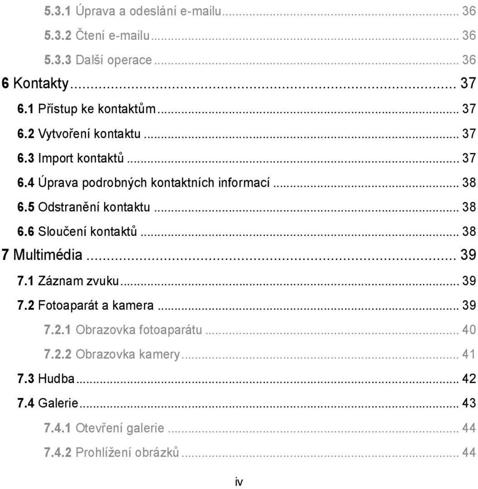 5 Odstranění kontaktu... 38 6.6 Sloučení kontaktů... 38 7 Multimédia... 39 7.1 Záznam zvuku... 39 7.2 Fotoaparát a kamera... 39 7.2.1 Obrazovka fotoaparátu.