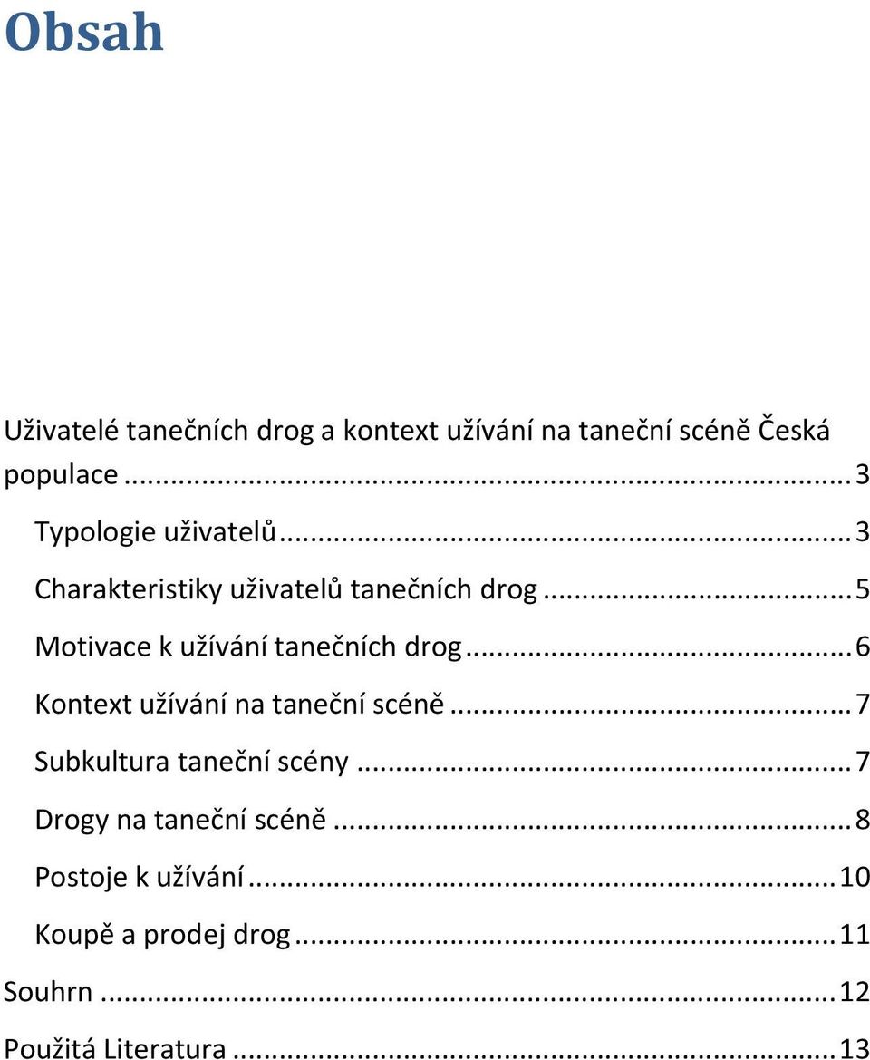 .. 5 Motivace k užívání tanečních drog... 6 Kontext užívání na taneční scéně.