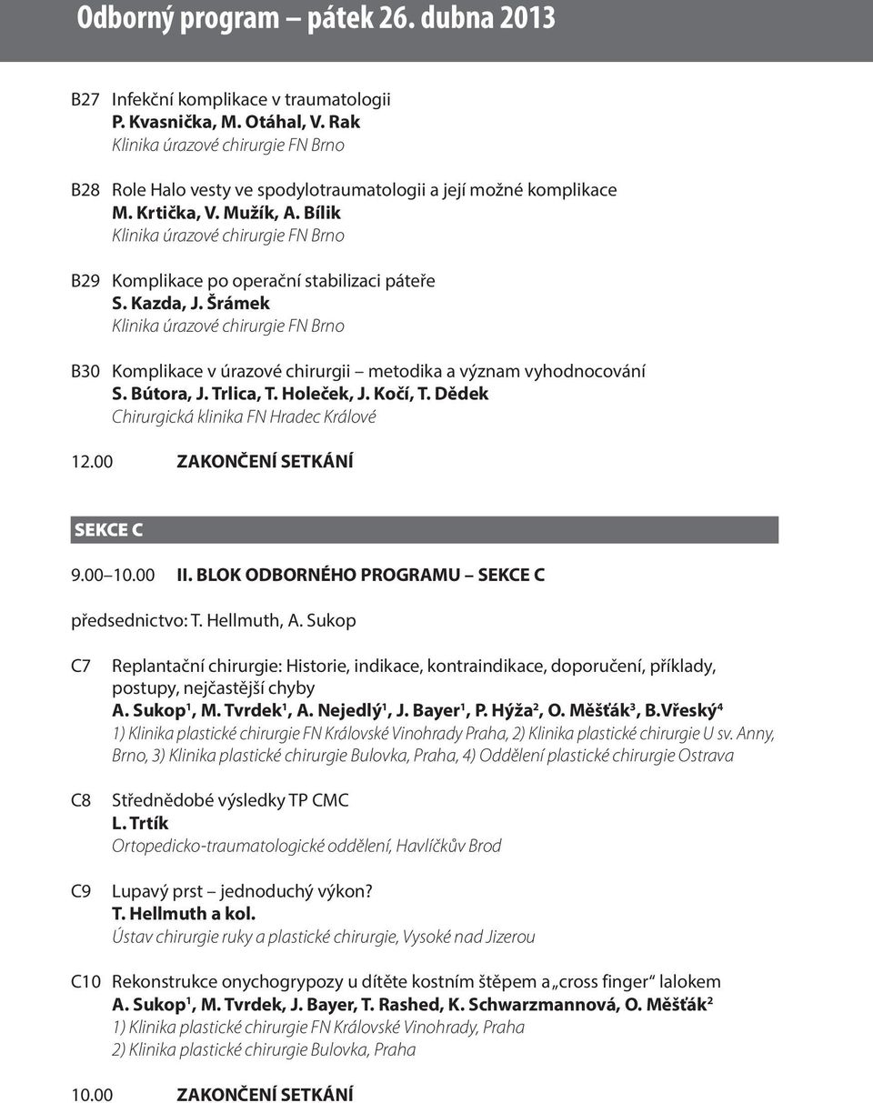 Bílik Klinika úrazové chirurgie FN Brno B29 Komplikace po operační stabilizaci páteře S. Kazda, J.