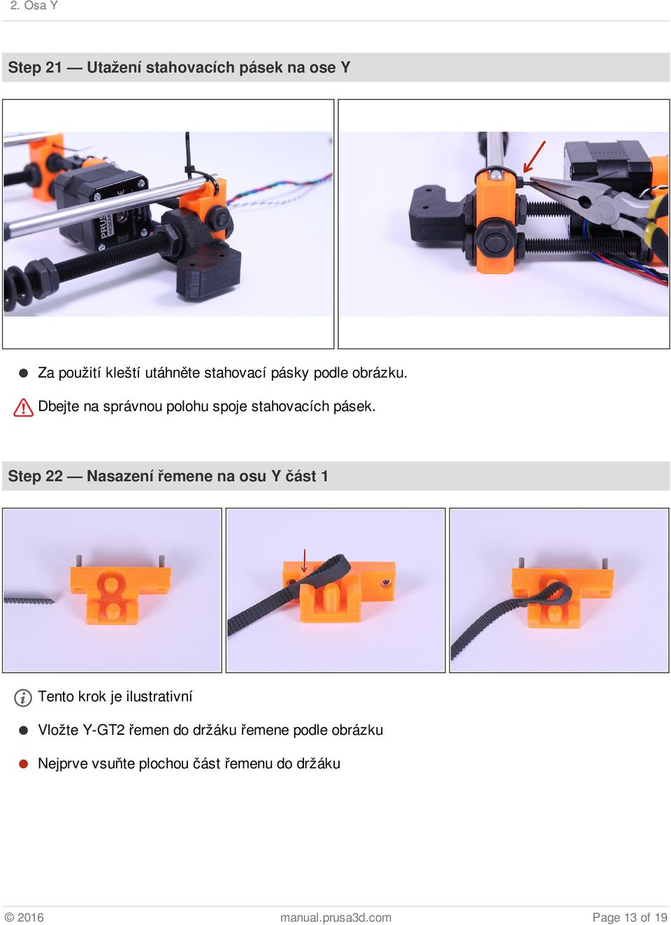 Step 22 Nasazení řemene na osu Y část 1 Tento krok je ilustrativní Vložte Y-GT2 řemen