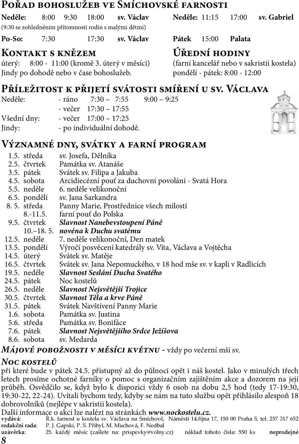 Muchová, F. Nedbal uzávěrka: 25. každý měsíc (zašlete na: prispevky@volny.cz) náklad tohoto čísla: 550 ks neprodejné 8 Úřední hodiny úterý: 8:00-11:00 (kromě 3.