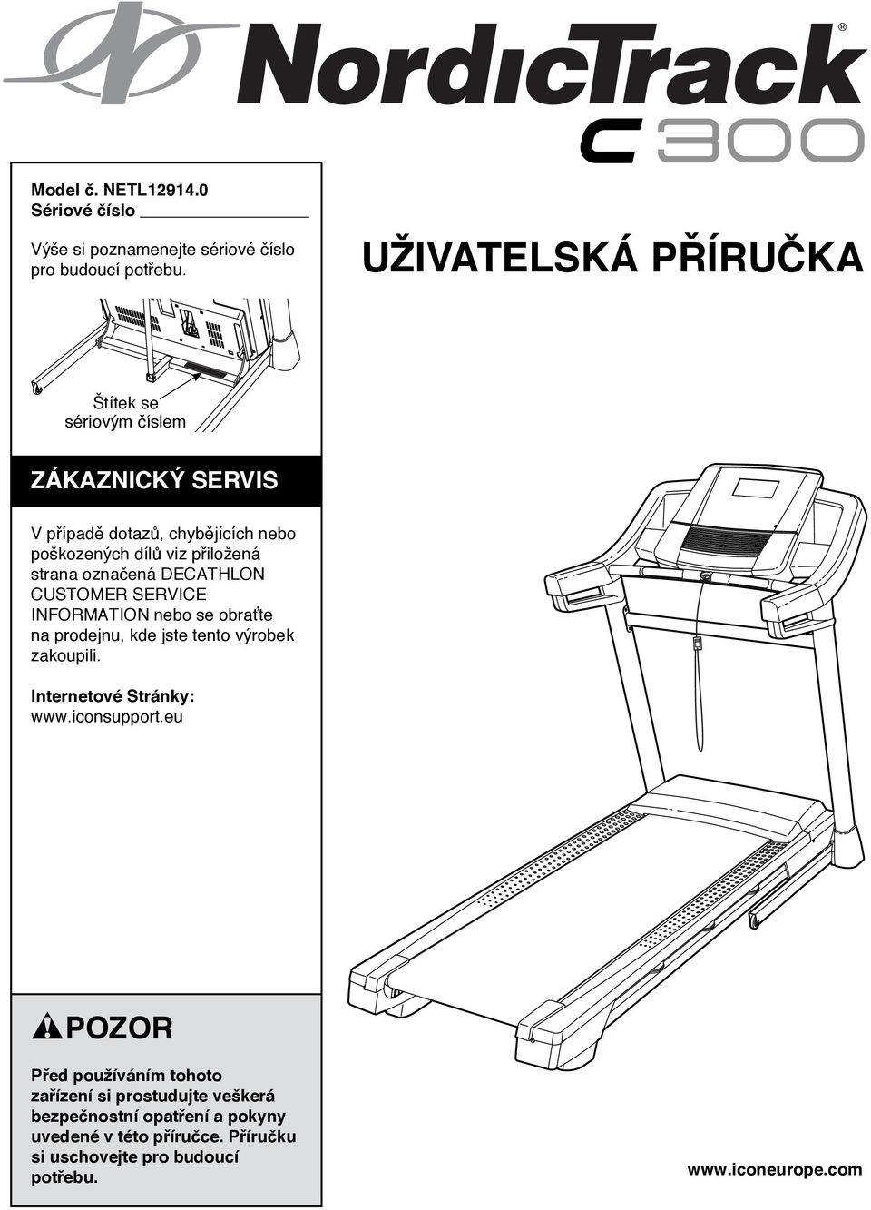 označená DECATHLON CUSTOMER SERVICE INFORMATION nebo se obraťte na prodejnu, kde jste tento výrobek zakoupili. Internetové Stránky: www.