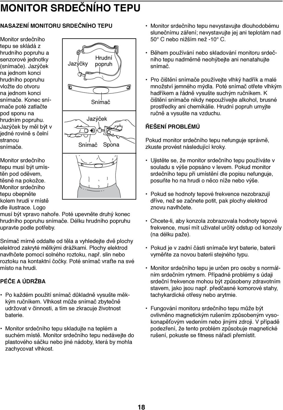 Monitor srdečního tepu musí být umístěn pod oděvem, těsně na pokožce. Monitor srdečního tepu obepněte kolem hrudi v místě dle ilustrace. Logo musí být vpravo nahoře.