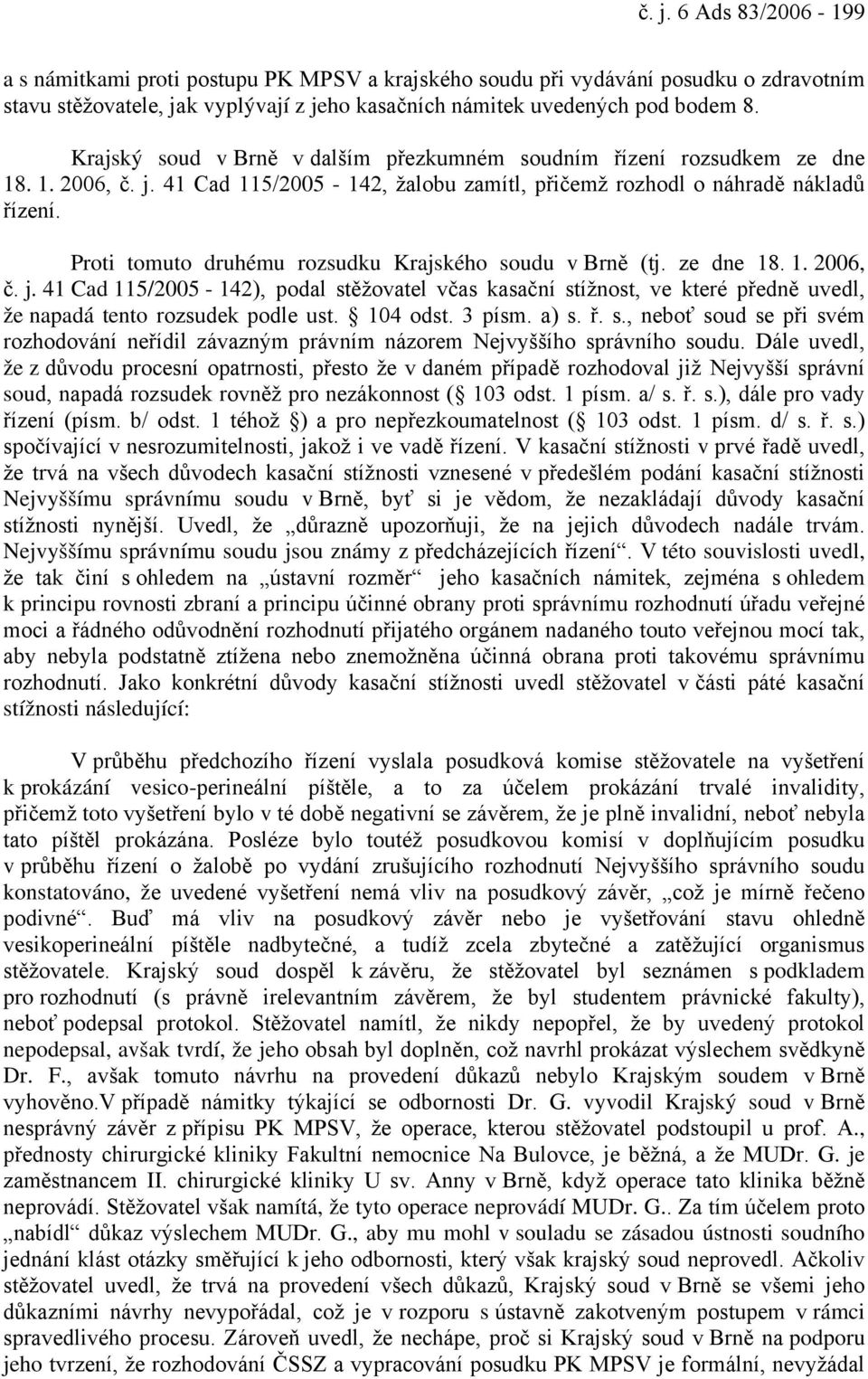 Proti tomuto druhému rozsudku Krajského soudu v Brně (tj. ze dne 18. 1. 2006, č. j.