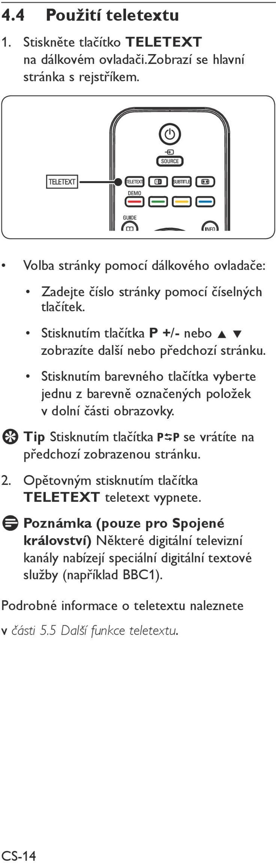 Stisknutím barevného tlačítka vyberte jednu z barevně označených položek v dolní části obrazovky. EETip Stisknutím tlačítka se vrátíte na předchozí zobrazenou stránku. 2.