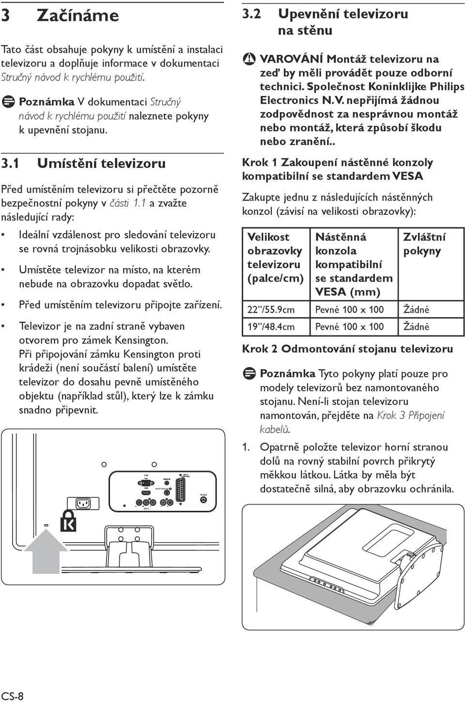 1 a zvažte následující rady: Ideální vzdálenost pro sledování televizoru se rovná trojnásobku velikosti obrazovky. Umístěte televizor na místo, na kterém nebude na obrazovku dopadat světlo.