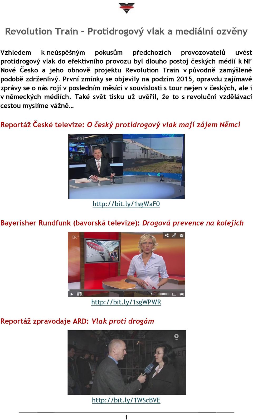 První zmínky se objevily na podzim 2015, opravdu zajímavé zprávy se o nás rojí v posledním měsíci v souvislosti s tour nejen v českých, ale i v německých médiích.