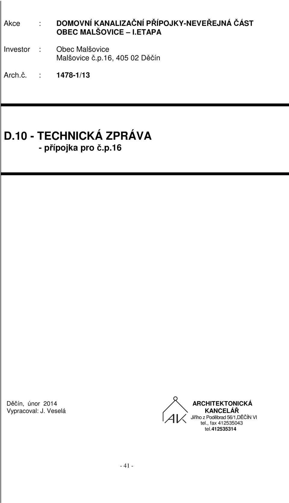 10 - TECHNICKÁ ZPRÁVA - přípojka pro č.p.16 Děčín, únor 2014 Vypracoval: J.