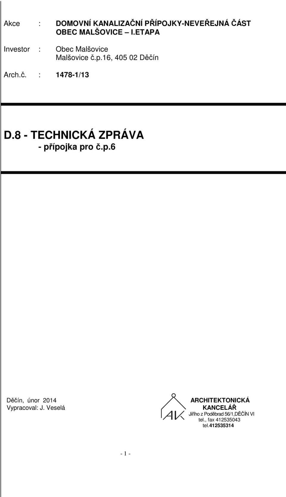 8 - TECHNICKÁ ZPRÁVA - přípojka pro č.p.6 Děčín, únor 2014 Vypracoval: J.