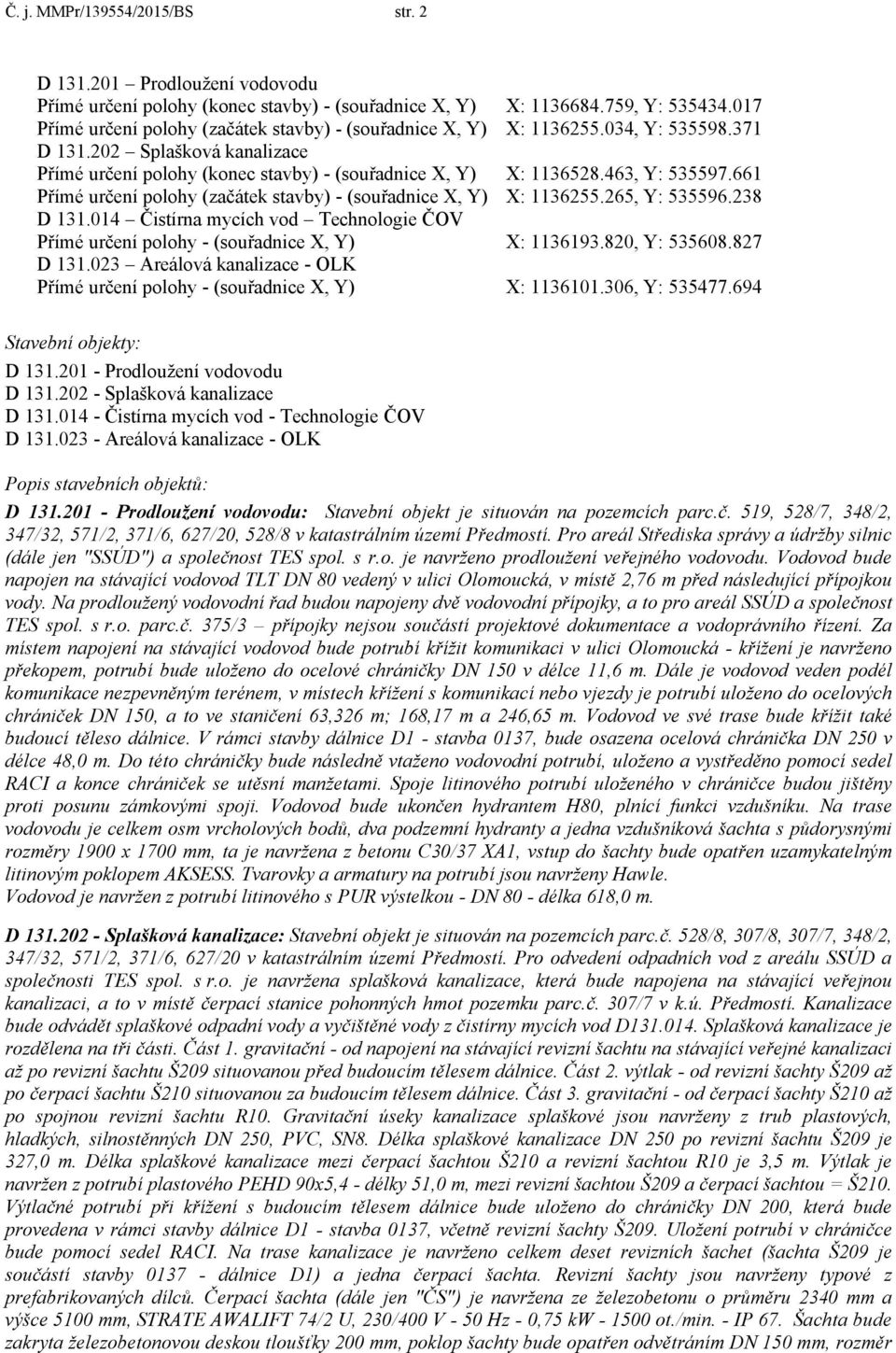 463, Y: 535597.661 Přímé určení polohy (začátek stavby) - (souřadnice X, Y) X: 1136255.265, Y: 535596.238 D 131.