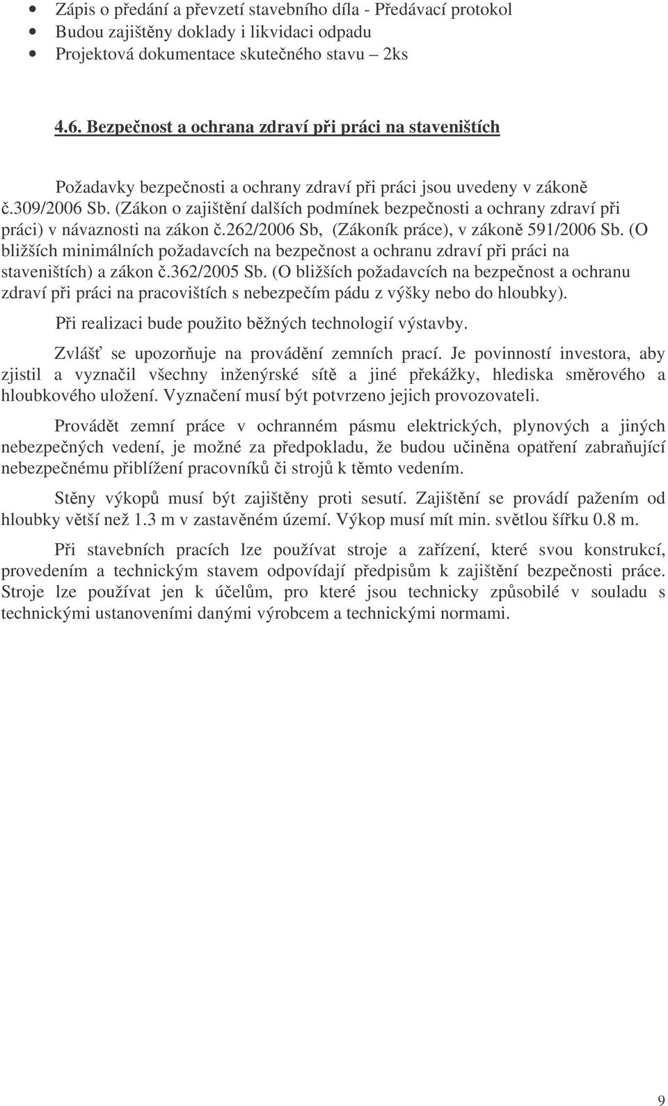 (Zákon o zajištní dalších podmínek bezpenosti a ochrany zdraví pi práci) v návaznosti na zákon.262/2006 Sb, (Zákoník práce), v zákon 591/2006 Sb.