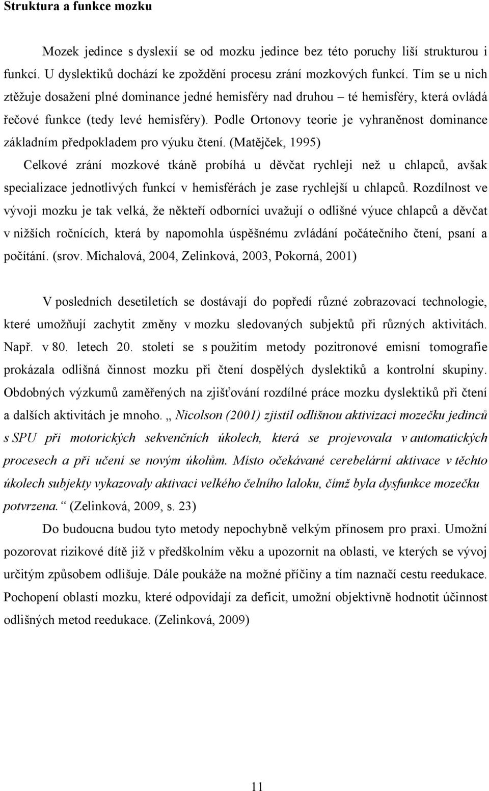 Podle Ortonovy teorie je vyhraněnost dominance základním předpokladem pro výuku čtení.