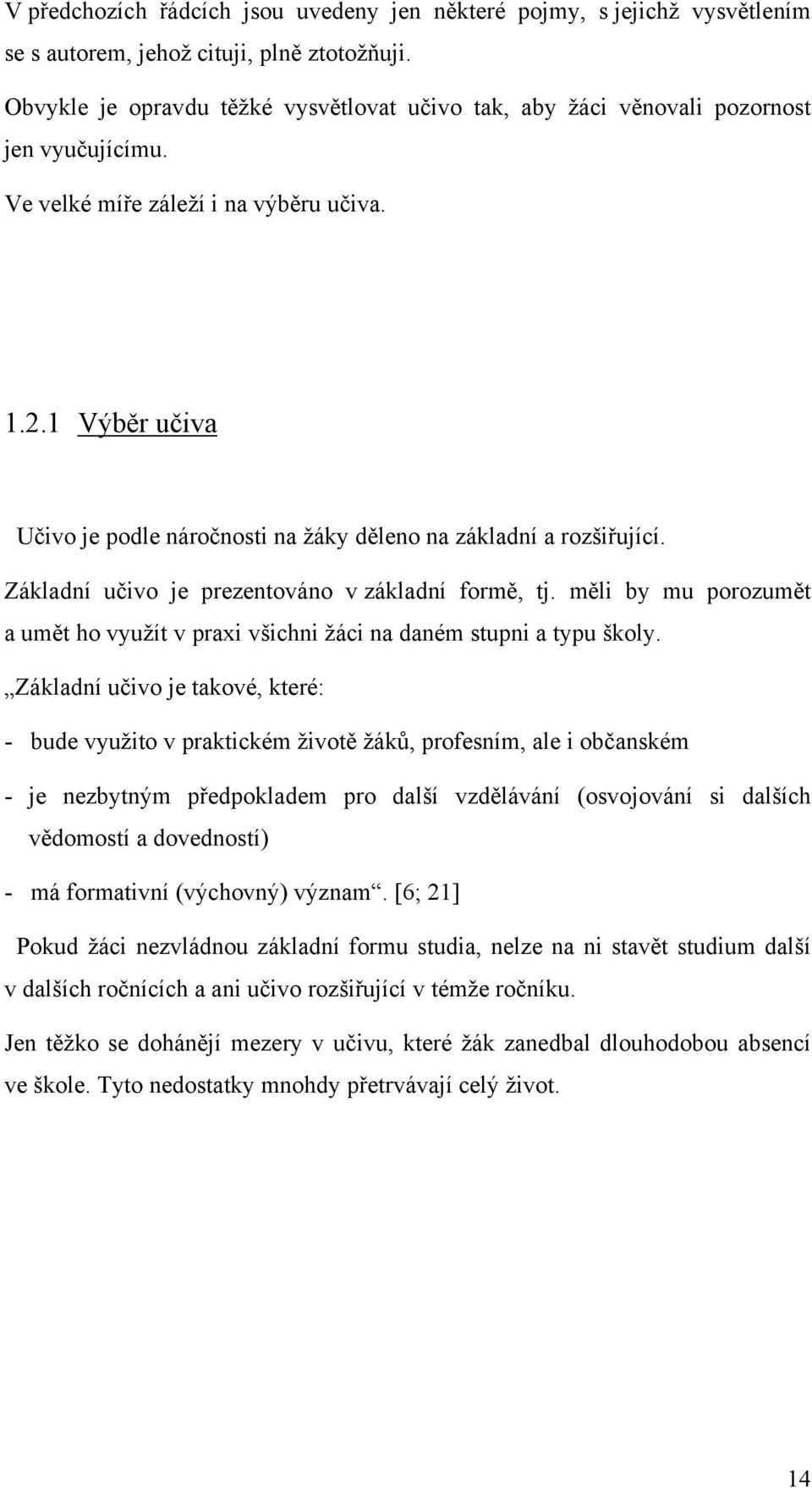 1 Výběr učiva Učivo je podle náročnosti na ţáky děleno na základní a rozšiřující. Základní učivo je prezentováno v základní formě, tj.