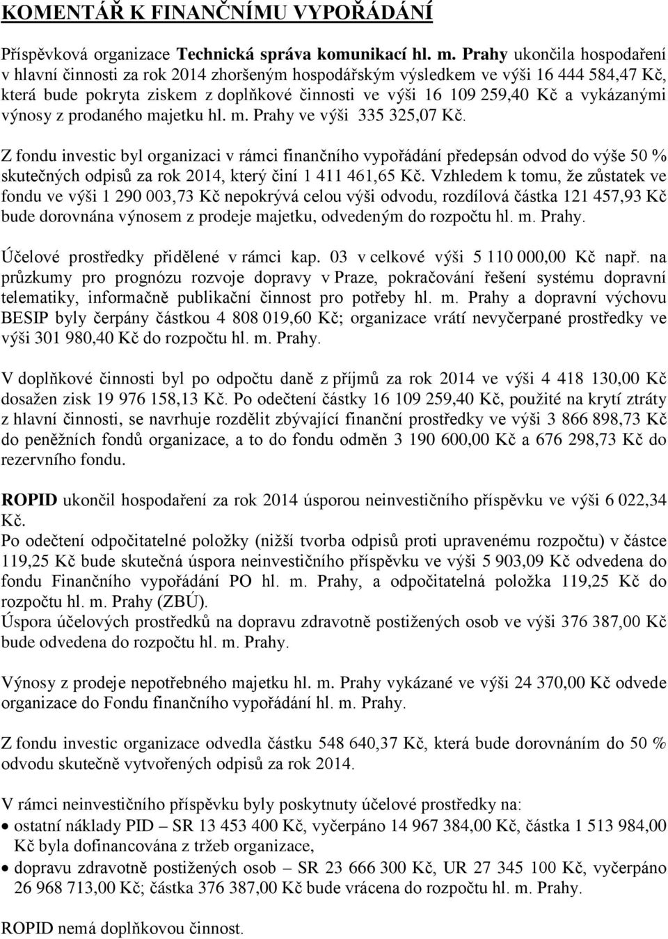 vykázanými výnosy z prodaného majetku hl. m. Prahy ve výši 335 325,07 Kč.