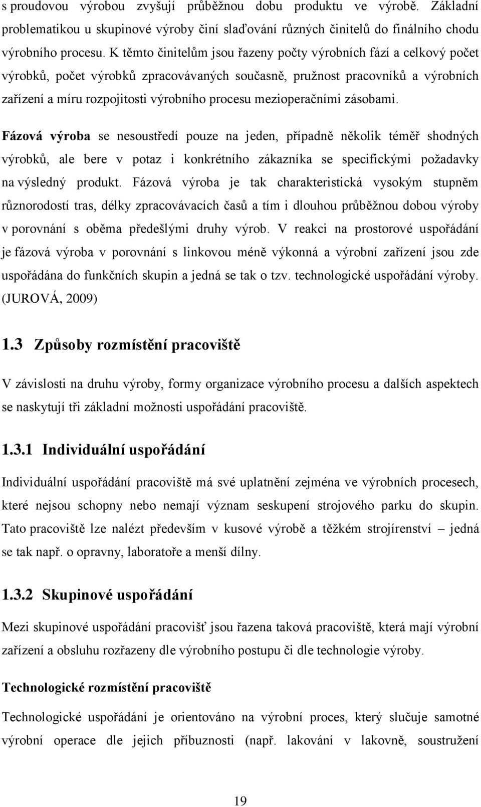 mezioperačními zásobami. Fázová výroba se nesoustředí pouze na jeden, případně několik téměř shodných výrobků, ale bere v potaz i konkrétního zákazníka se specifickými požadavky na výsledný produkt.