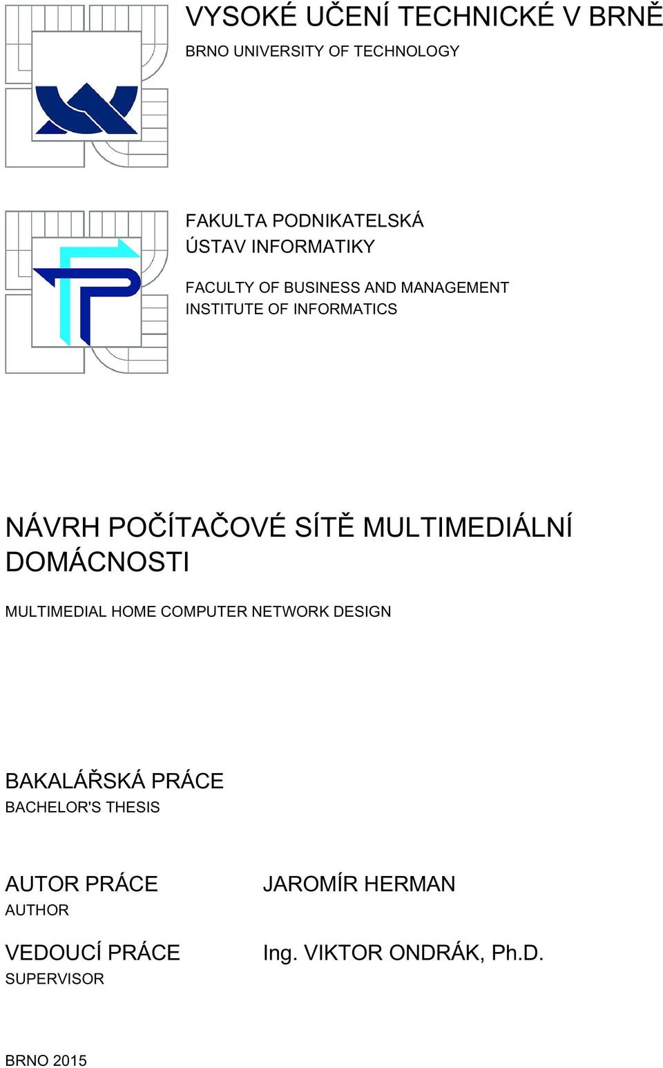 MULTIMEDIÁLNÍ DOMÁCNOSTI MULTIMEDIAL HOME COMPUTER NETWORK DESIGN BAKALÁŘSKÁ PRÁCE BACHELOR'S