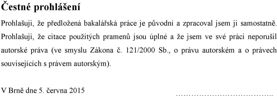 Prohlašuji, že citace použitých pramenů jsou úplné a že jsem ve své práci