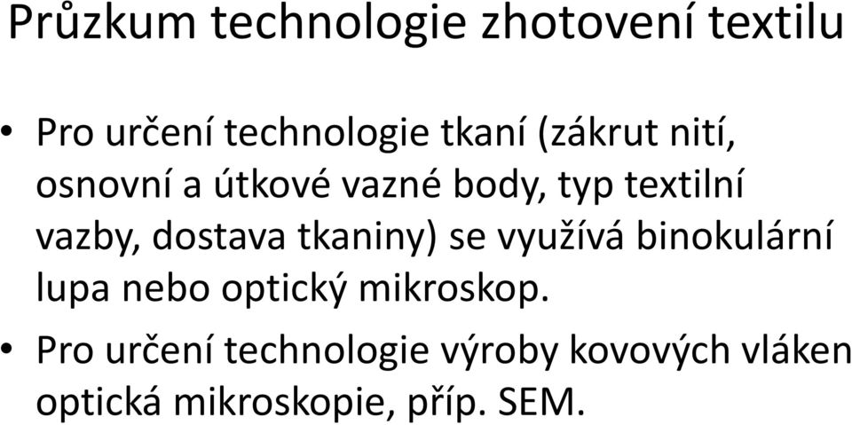 dostava tkaniny) se využívá binokulární lupa nebo optický mikroskop.