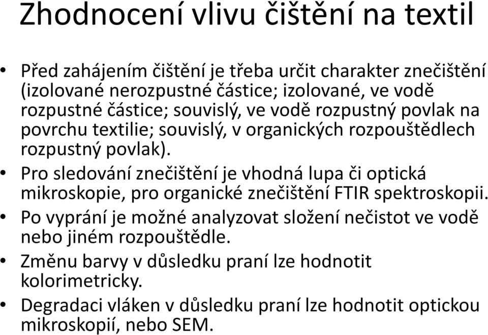 Pro sledování znečištění je vhodná lupa či optická mikroskopie, pro organické znečištění FTIR spektroskopii.