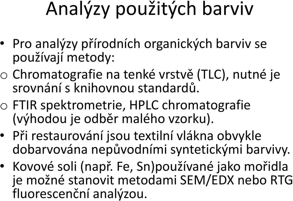 o FTIR spektrometrie, HPLC chromatografie (výhodou je odběr malého vzorku).