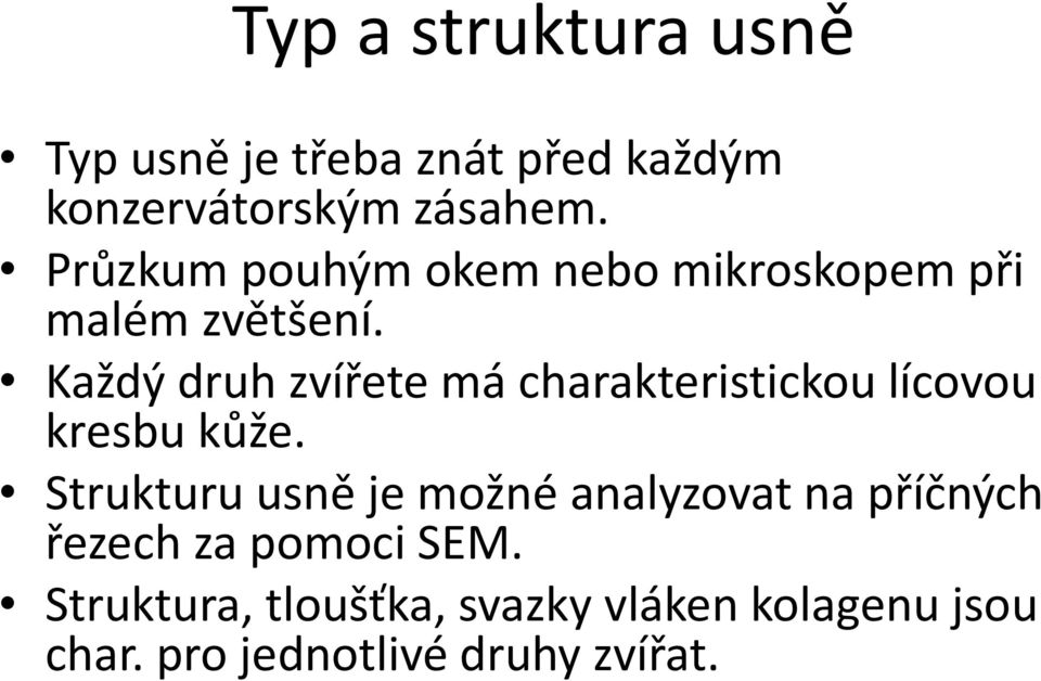 Každý druh zvířete má charakteristickou lícovou kresbu kůže.