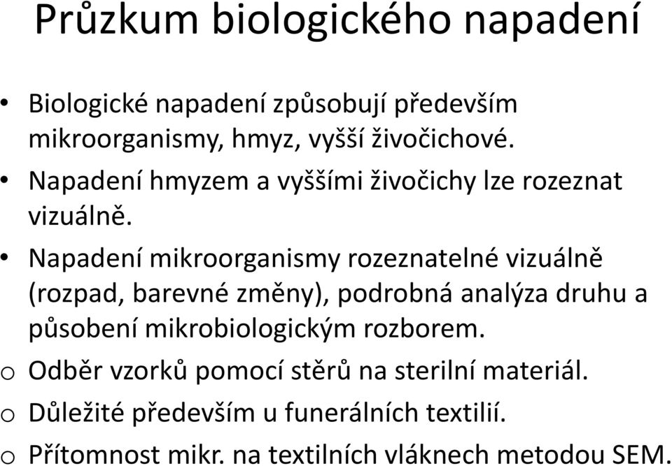 Napadení mikroorganismy rozeznatelné vizuálně (rozpad, barevné změny), podrobná analýza druhu a působení